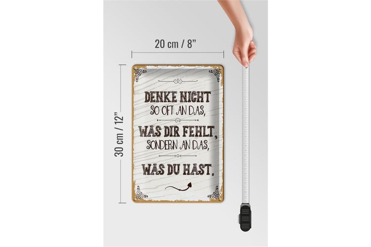Blechschild Spruch denke nicht was fehlt sondern 20x30cm