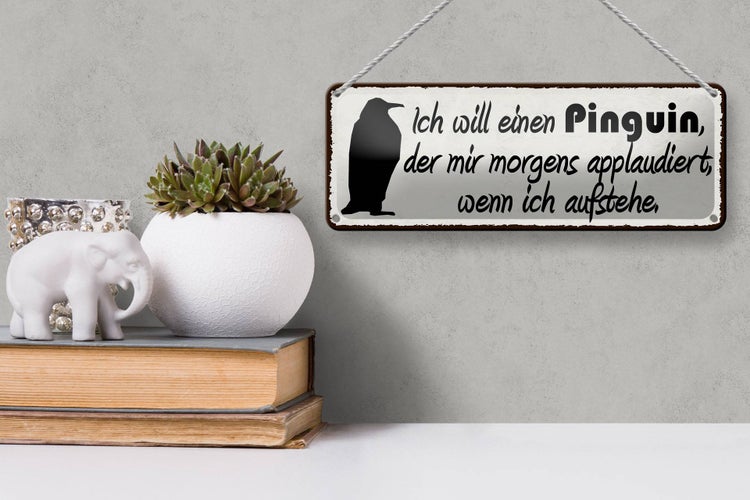Blechschild Spruch 27x10cm ich will einen Pinguin der mir Dekoration