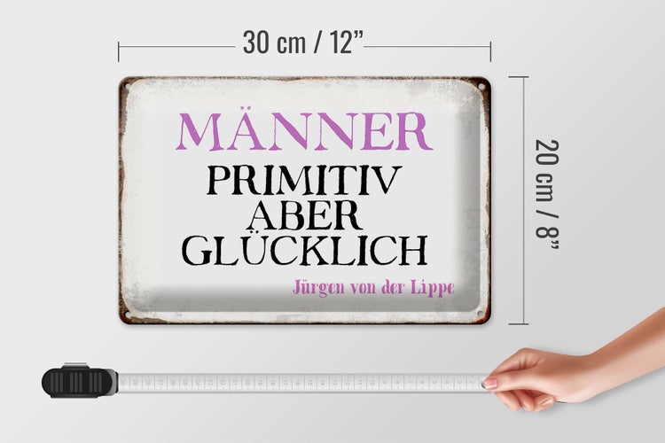 Blechschild Spruch 30x20cm Männer primitiv aber glücklich