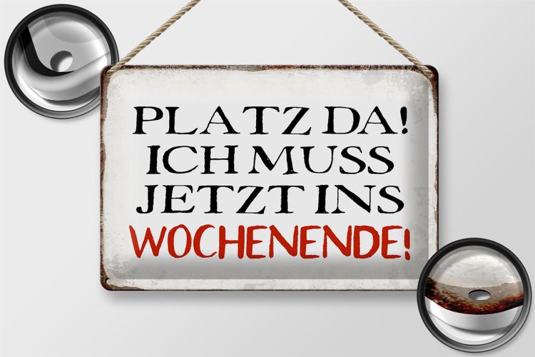 Blechschild Spruch 30x20cm Platz da ich muss ins Wochenende