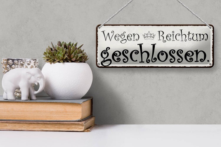 Blechschild Spruch 27x10cm wegen Reichtum geschlossen Krone