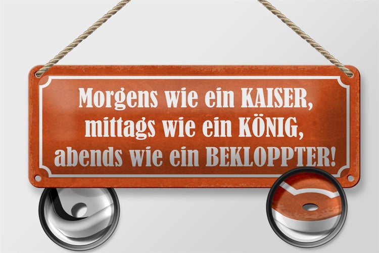 Blechschild Spruch 27x10cm morgens Kaiser König Bekloppter Dekoration