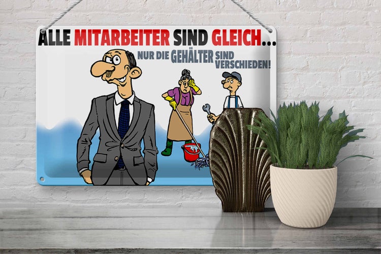 Blechschild Spruch 30x20cm alle Mitarbeiter gleich Gehälter