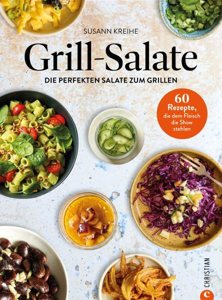 Grill-Salate 60 Rezepte, die dem Fleisch die Show stehlen. Die perfekten Salate zum Grillen