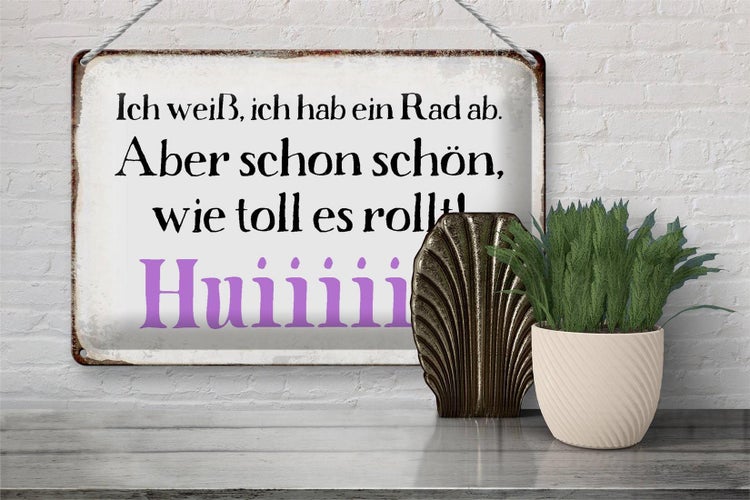 Blechschild Spruch 30x20cm ich weiß hab ein Rad ab Huiiiii