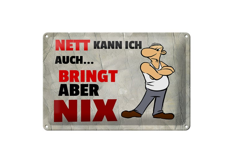 Blechschild Spruch 30x20cm nett kann ich auch bringt aber nix