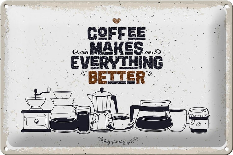 Blechschild Spruch Kaffee Coffee everything better 30x20cm