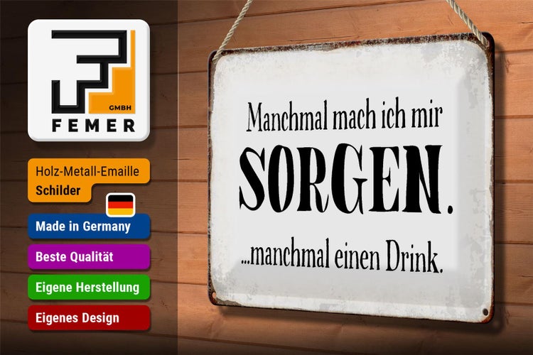 Blechschild Spruch 30x20cm manchmal Sorgen manchmal Drink
