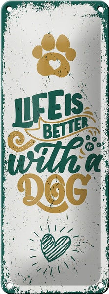 Blechschild Spruch Life is better with a Dog Dekoration 10x27cm