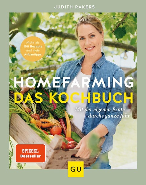 Homefarming: Das Kochbuch. Mit der eigenen Ernte durchs ganze Jahr Mehr als 100 Rezepte und viele Anbautipps
