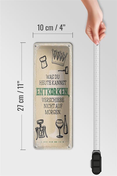 Blechschild Spruch was heute entkorken kannst 10x27cm