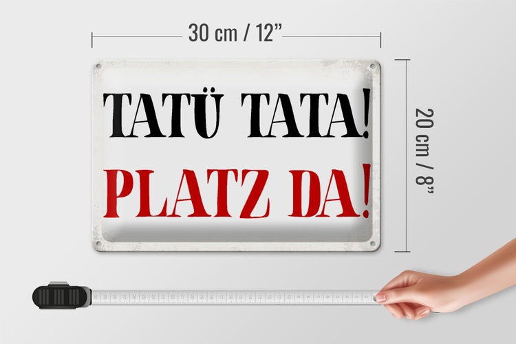 Blechschild Spruch 30x20cm Tatü Tata Platz da Schild