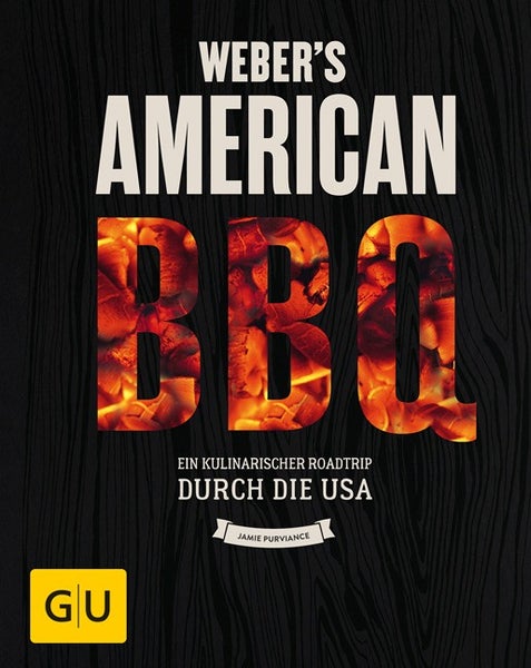 Weber´s Barbecue-Bibel So grillt Amerika heute