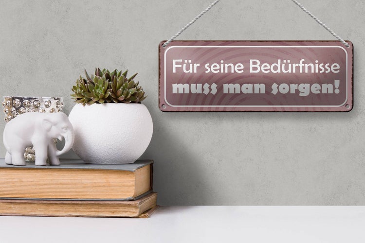 Blechschild Spruch 27x10cm für Bedürfnisse muss man sorgen Dekoration