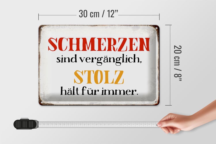 Blechschild Spruch 30x20cm Schmerzen Stolz hält für immer