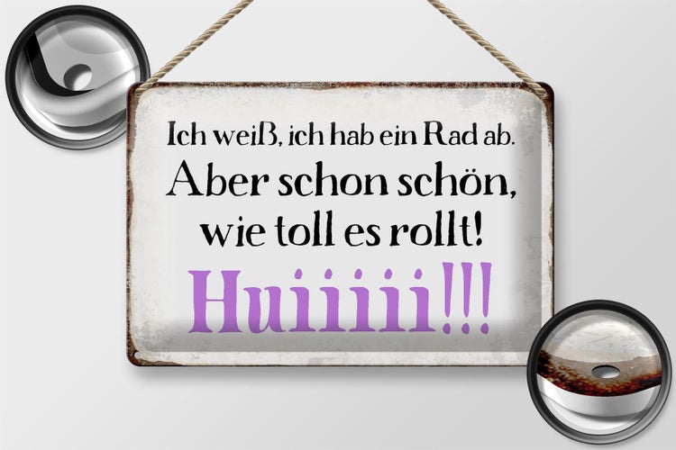 Blechschild Spruch 30x20cm ich weiß hab ein Rad ab Huiiiii
