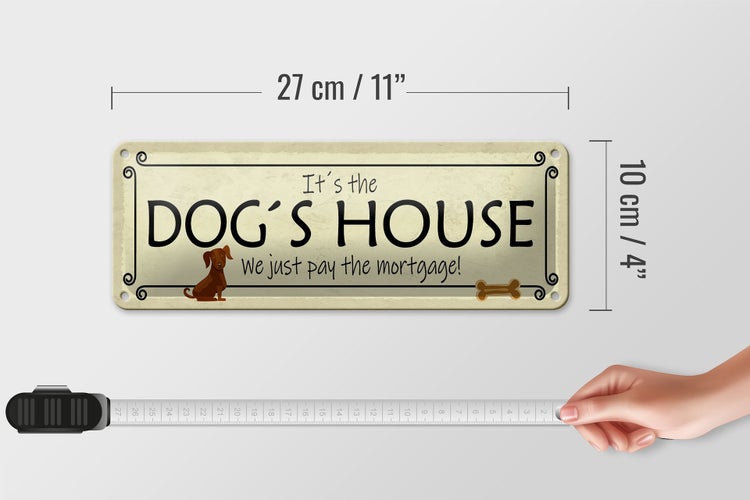 Blechschild Spruch 27x10cm it´s the DOG`S House we just pay Dekoration