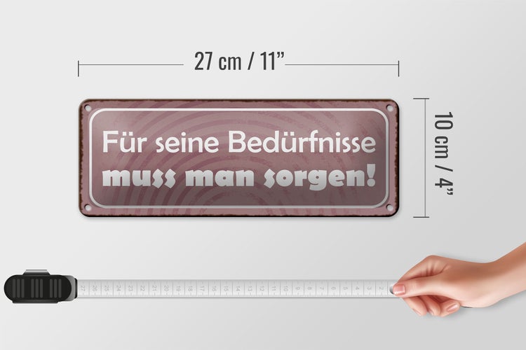 Blechschild Spruch 27x10cm für Bedürfnisse muss man sorgen Dekoration