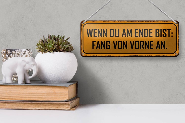 Blechschild Spruch 27x10cm wenn au am Ende fang von vorne Dekoration