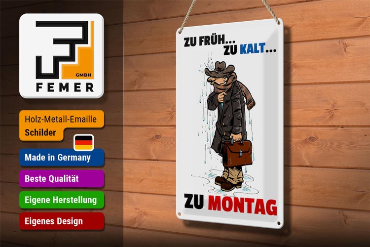 Blechschild Spruch 20x30cm Zu früh zu kalt zu Montag