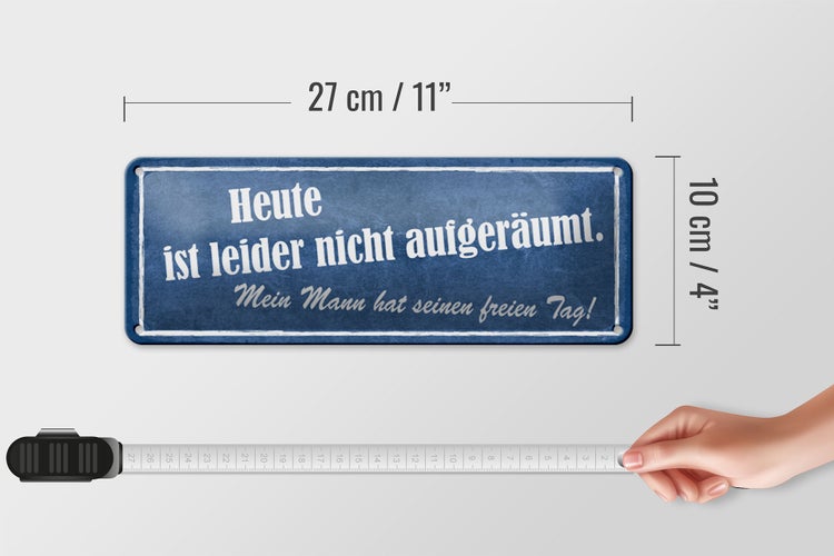 Blechschild Spruch 27x10cm heute nicht aufgeräumt mein Mann Dekoration