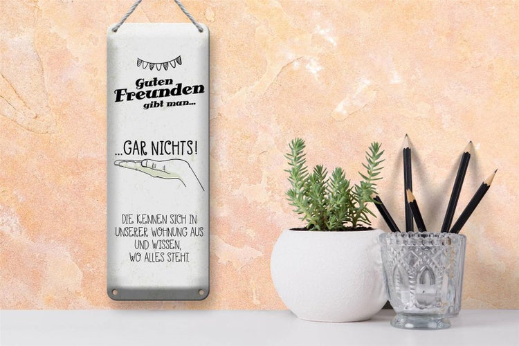 Blechschild Spruch Guten Freunden gibt man nichts! 10x27cm