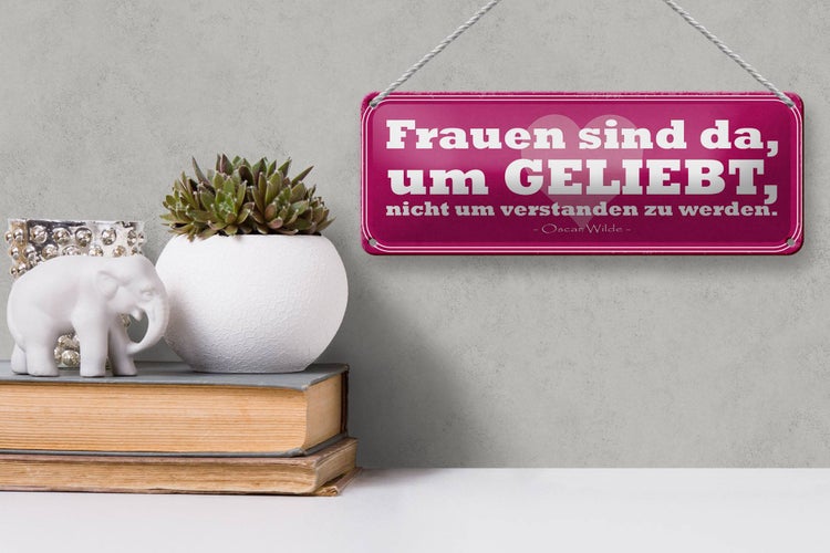 Blechschild Spruch 27x10cm Frauen sind da um geliebt werden Dekoration