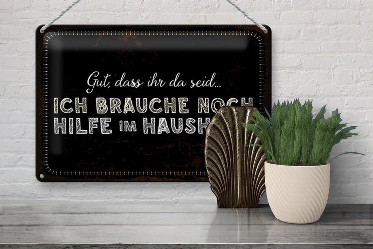 Blechschild Spruch 30x20cm ich brauche noch Hilfe im Haushalt