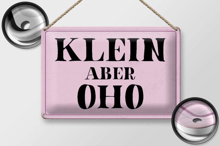 Blechschild Spruch 30x20cm klein aber Oho Schild