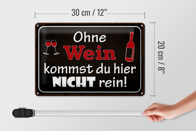 Blechschild Spruch 30x20cm Ohne Wein kommst du nicht rein
