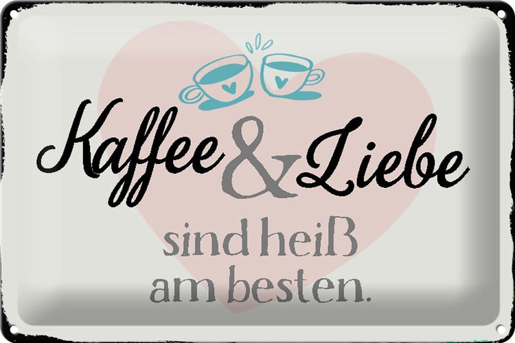Blechschild Spruch 30x20cm Kaffee und Liebe heiß am besten