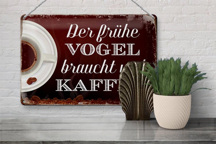 Blechschild Spruch 30x20cm früher Vogel braucht viel Kaffee