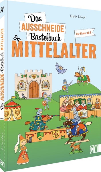 Das Ausschneide-Bastelbuch Mittelalter Basteln, Spielen & Lernen. Für Kinder ab 6 Jahren