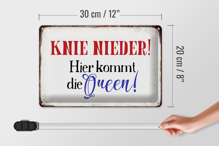 Blechschild Spruch 30x20cm Knie nieder hier kommt die Queen