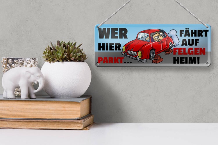 Blechschild Spruch 27x10cm Wer hier parkt fährt auf Felgen Heim