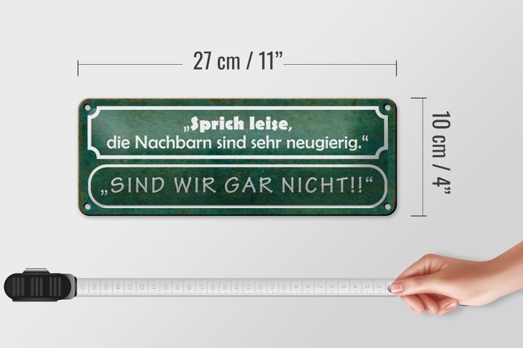 Blechschild Spruch 27x10cm sprich leise die Nachbarn sind sehr neugierig