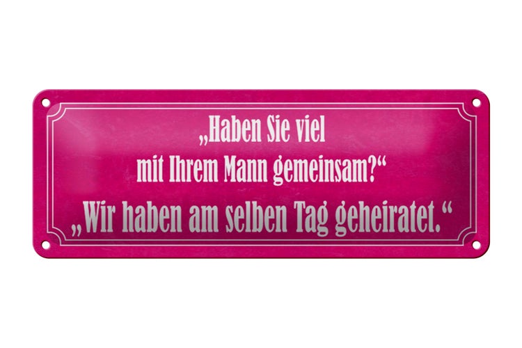 Blechschild Spruch 27x10cm Haben Sie viel mit Ihrem Mann Dekoration