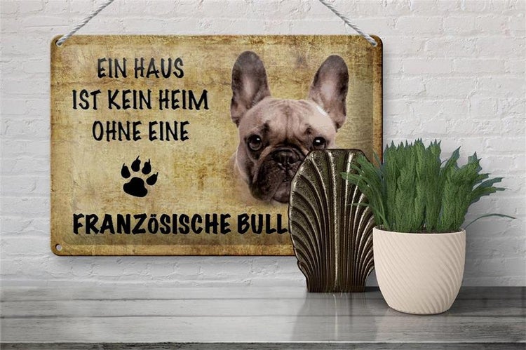 Blechschild Spruch 30x20cm Französische Bulldogge Hund ohne kein Heim
