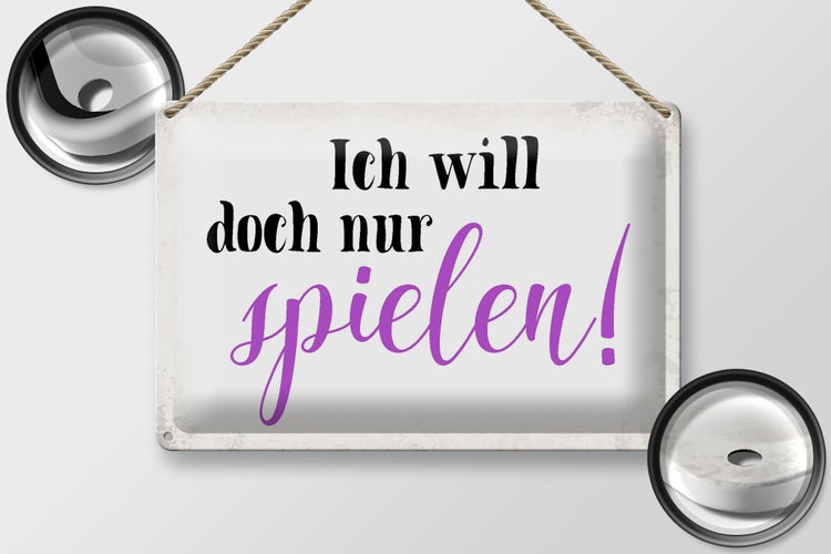 Blechschild Spruch 30x20cm ich will doch nur spielen