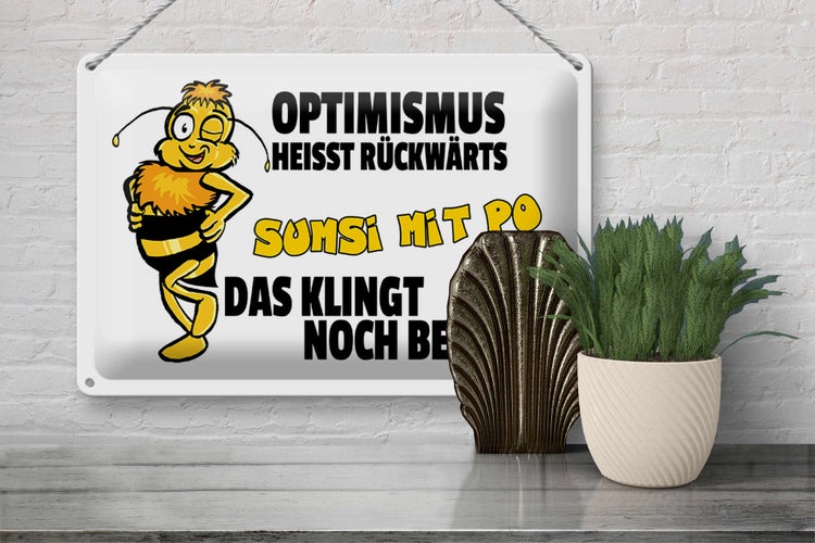 Blechschild Spruch 30x20cm Optimismus rückwärts Sumsi mit Po