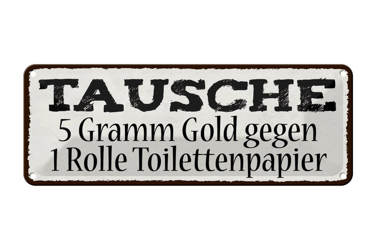 Blechschild Spruch 27x10cm Tausche 5 Gramm Gold gegen 1 Rolle Toilettenpapier