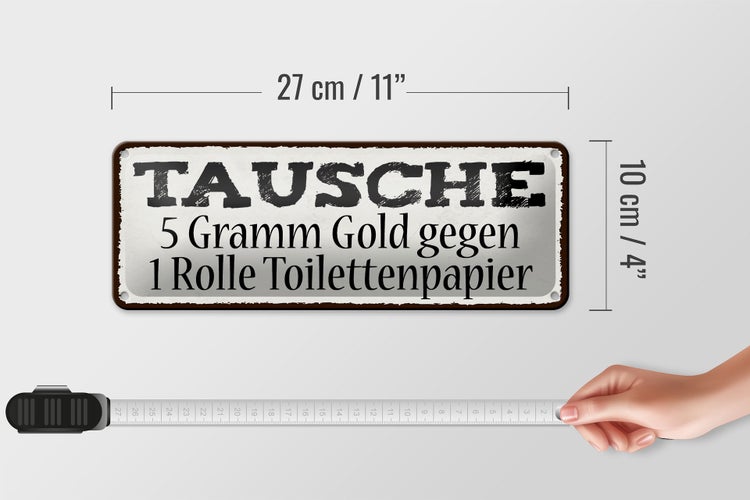Blechschild Spruch 27x10cm Tausche 5 Gramm Gold gegen 1 Rolle Toilettenpapier