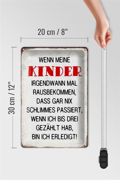 Blechschild Spruch 20x30cm wenn meine Kinder rausbekommen