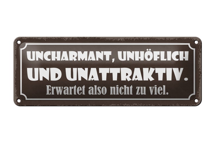 Blechschild Spruch 27x10cm uncharmant unhöflich unattraktiv Dekoration