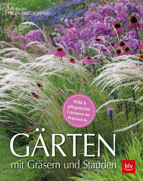 Gärten mit Gräsern und Stauden Wild & pflegeleicht: Gärtnern im Präriestyle
