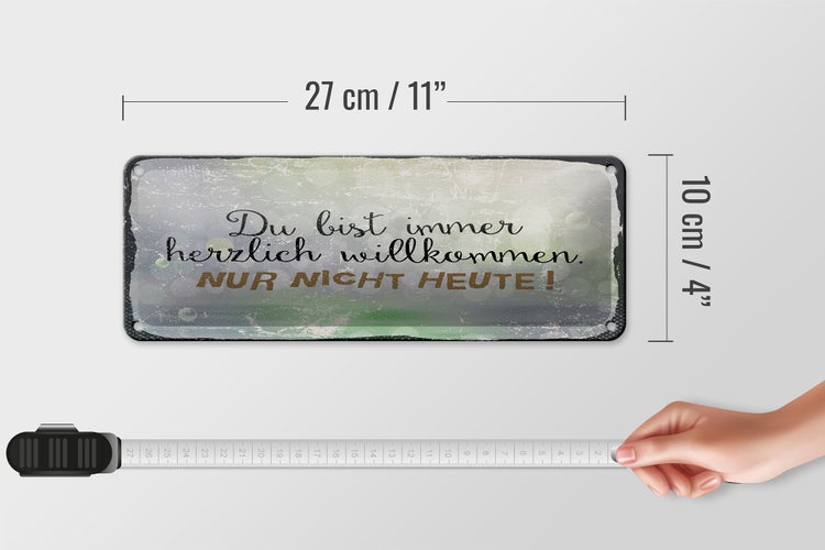 Blechschild Spruch 27x10 cm du bist immer willkommen. Nur nicht heute
