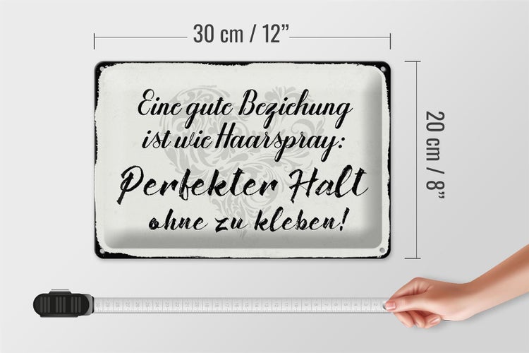 Blechschild Spruch 30x20cm gute Beziehung wie Haarspray