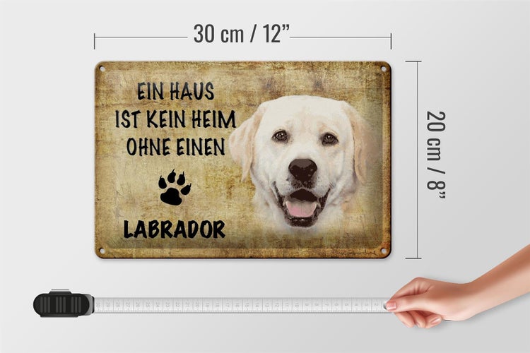 Blechschild Spruch 30x20cm Labrador Hund ohne kein Heim