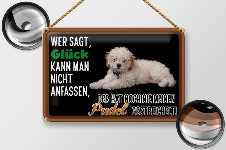 Dekoratives Schild mit Pudelmotiv und Spruch: Wer sagt, Glück kann man nicht anfassen, der hat noch nie meinen Pudel gestreichelt!