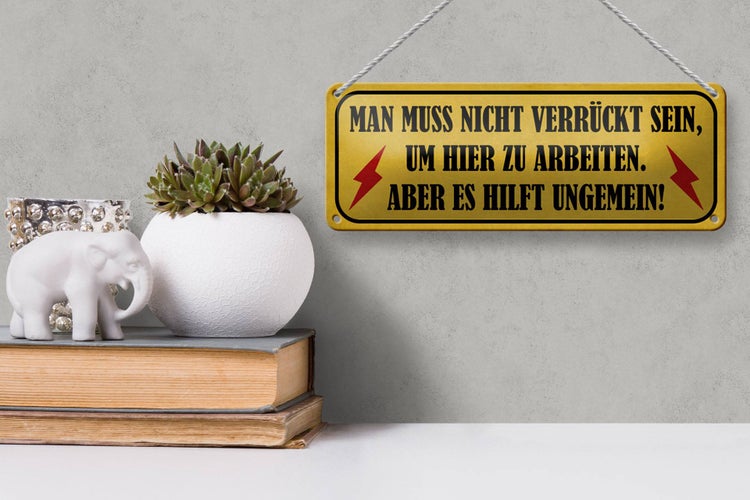 Blechschild Spruch 27x10cm nicht verrückt um hier arbeiten Dekoration